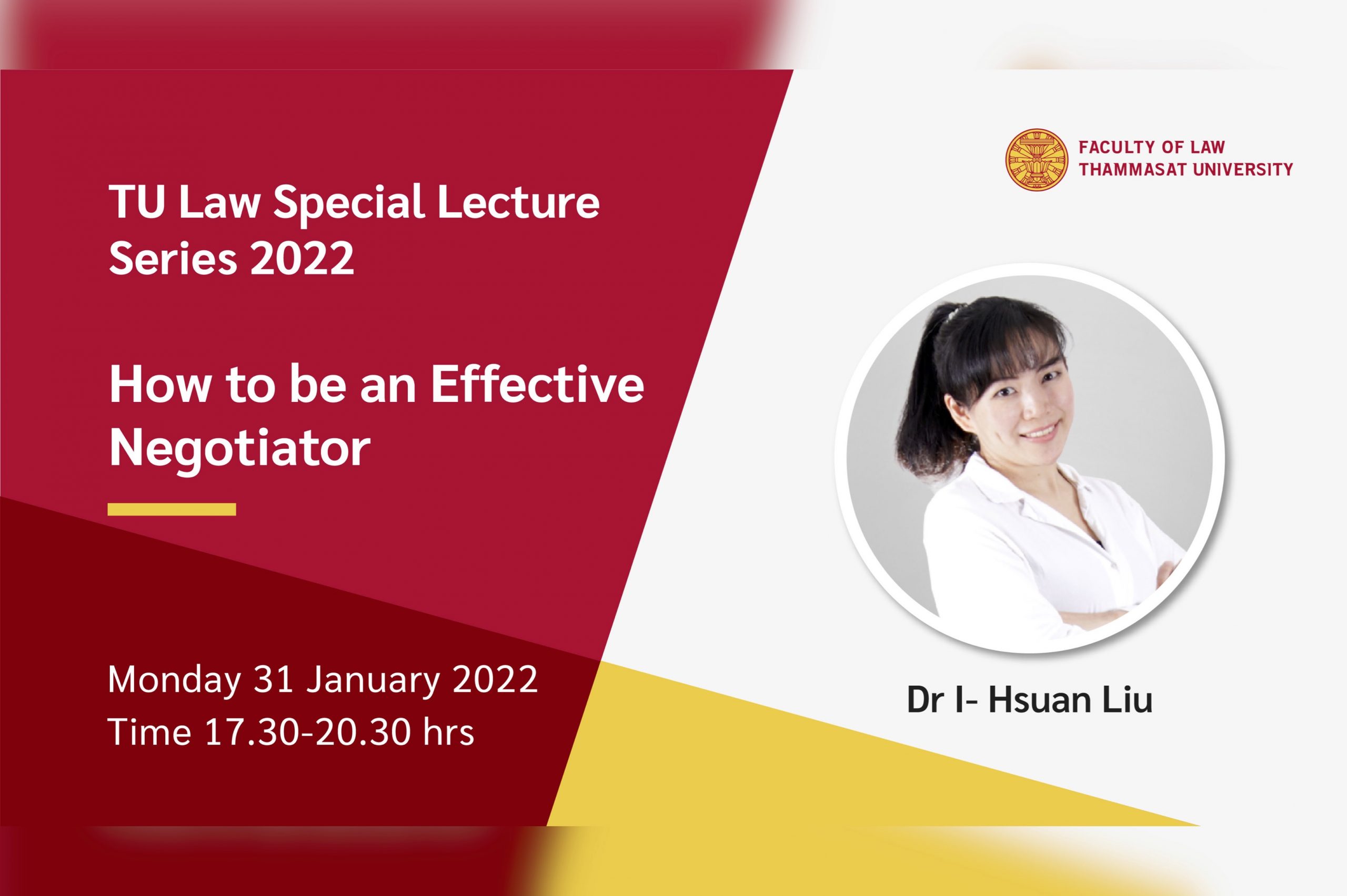 TU Law Special Lecture Series 2022 วันจันทร์ที่ 31 มกราคม 2565 เวลา 17.30-20.30 น. หัวข้อ “How to be an Effective Negotiator” โดย Dr I- Hsuan Liu